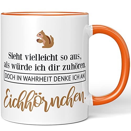 JUNIWORDS Tasse, Sieht vielleicht so aus, als würde ich dir zuhören. Doch in Wahrheit denke ich an Eichhörnchen (1001547), Wähle Farbe, Orange von JUNIWORDS
