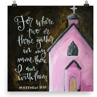 Rosa Kirche - Matthew 1820 "Für Wo Zwei Oder Mehr in Meinem Namen Versammeln, Da Bin Ich Mit Dir." Please Kunstdruck Jessie Unthank von JessieUnthankDesigns