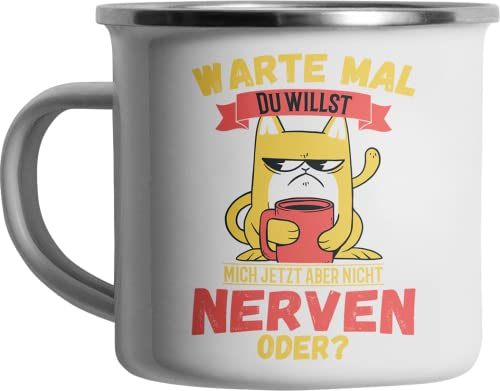 Warte mal Du willst mich jetzt aber nicht nerven oder Katze lustig bedruckte Emailletasse Lustige Sprüche Emaille Tasse von Jimbeels