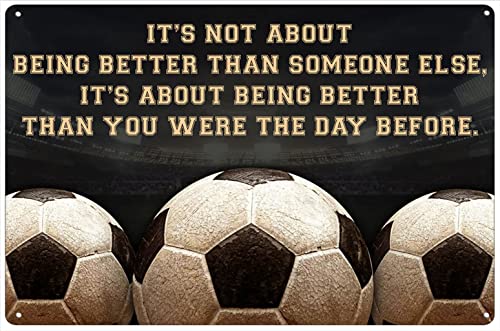 Blechschild Soccer-It's Not About Being Better Than Someone Else It's About Being Better Than You Were The Day Before Vintage Wanddekoration, 20,3 x 30,5 cm von KAOQUANYA