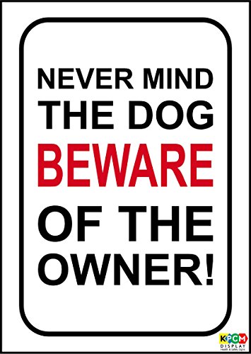 Schild mit englischer Aufschrift „Never Mind The Dog Beware Of The Owner“, 1,2 mm starrer Kunststoff, 200 mm x 150 mm von KPCM Display ltd