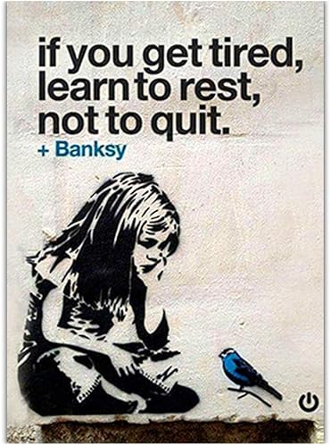 Banksy Kunst If You Get Tired, Learn to Rest, Not to Quit Bilderplakat Wandkunst, Banksy Graffiti Straßenkunst Professioneller Druck Für Modern Home Wohnzimmer Wanddekoration,60×80cm von KTGEDH