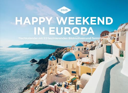Happy Weekend in Europa - KUNTH Tischkalender 2025: Wochenkalender mit faszinierenden Fotomotiven und einem praktischen Terminplaner von KUNTH