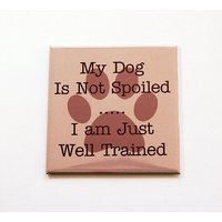 Hundemagnet, Kühlschrankmagnet, Magnet, Küchenmagnet, Lustiger Verdorbener Hund, Gut Trainiert, Geschenk Für Hundeliebhaber | 5485 von KellysMagnets