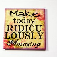 Inspirierender Magnet, Make Today Ridicully Amazing, Inspirierend, Kühlschrankmagnet, Amazing Day, Floral | 5316 Inspirierender Magnet, Make Today Ridicully Amazing, Inspirierend, Kühlschrankmagnet, Amazing Day, Floral | 5316 von KellysMagnets