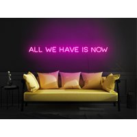 All We Have Is Now Neon Sign, All Led Sign, Spruch Neon Schild, Neon Schild Schlafzimmer, Led Leuchtschild Für Wand von KrasnoStore