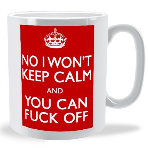 No I Wont Keep Calm and You Can Fuck Off - Keep Calm Mug Red by LBS4ALL von LBS4ALL