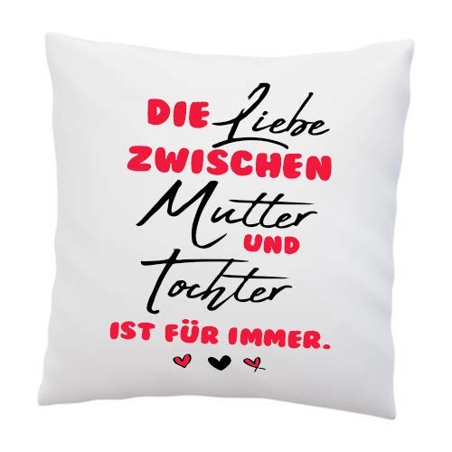 LIEBTASTISCH Kissen mit Spruch - ''Die Liebe zwischen Mutter und Tochter ist für Immer.'' - Deko-Kissen - weiß 40cm x 40cm - Liebe - optimales Geschenk - Muttertag - Geburtstag - Weihnachten von LIEBTASTISCH