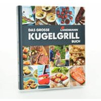 Kugelgrill Buch Kochbuch Grillen bbq 240 Seiten köstliche Grillrezepte - Landmann von Landmann