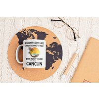 Cancun Geschenke, Tasse, Urlaub Kaffeetasse, Ich Könnte Aussehen, Als Würde Ihnen in Meinem Kopf Zuhören Ich Bin Cancun, Cup von LaughablePrintables