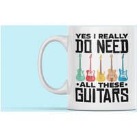 Gitarren-Becher, Gitarren-Liebhaber-Becher, Gitarren-Sammler-Geschenk, Ja, Ich Brauche Wirklich Alle Diese Gitarren, Gitarristen-Tasse von LaughablePrintables