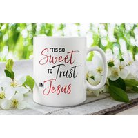 Tis So Sweet To Trust in Jesus, Christian Gifts, Jesus Coffee Mug, Hymn Oh For Grace, Um Ihm Mehr Zu Vertrauen von LaughablePrintables