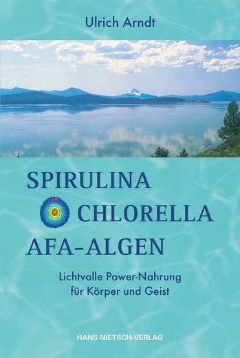 Lichtvolle Power-Nahrung für Körper und Geist Spirulina, Chlorella, AFA Algen (Arndt) von Lichtvolle Power-Nahrung für Körper und Geist