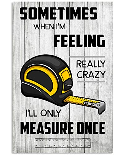 Licpact Nostalgisches Blechschild Carpenter Some Times When I'm Feeling Really Crazy I'll Only Measure Once, Metall-Blechschild, Wanddekoration, Männerhöhle, Bar, Blechposter, 20,3 x 30,5 cm von Licpact