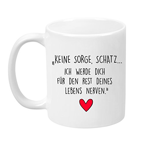 LIEBTASTISCH ''Keine Sorge, Schatz... Ich werde Dich für den Rest deines Lebens Nerven!'' - Made in Germany - hochwertige Qualität - Liebestasse - Kaffeetasse - Teetasse - Geschenk … (Weiß) von LIEBTASTISCH