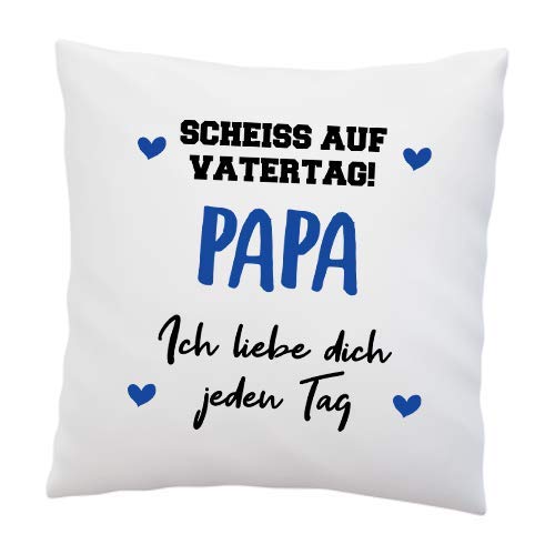 LIEBTASTISCH Kissen mit Spruch ''Scheiss auf Vatertag! Papa, ich Liebe Dich jeden Tag'' - Deko-Kissen - Vatertag - Geschenkidee - Geburtstag - Kissen mit Füllung - Vatertagsgeschenk von LIEBTASTISCH