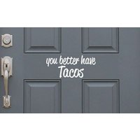 Sie Haben Besser Tacos - Positive, Lustige Eingang Haustür Vinyl Aufkleber Aufkleber, Wohnkultur. Tolle Geschenkidee von LondonsFinestDecals
