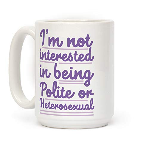 LookHUMAN Kaffeetasse aus Keramik mit der Aufschrift "I'm Not Interested in Being Polite or Heterosexual", 425 ml, Weiß von LookHUMAN