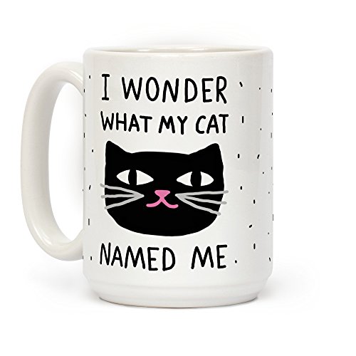 LookHUMAN Keramik-Kaffeetasse mit Aufschrift "I Wonder What My Cat Named Me", 425 ml, Weiß von LookHUMAN