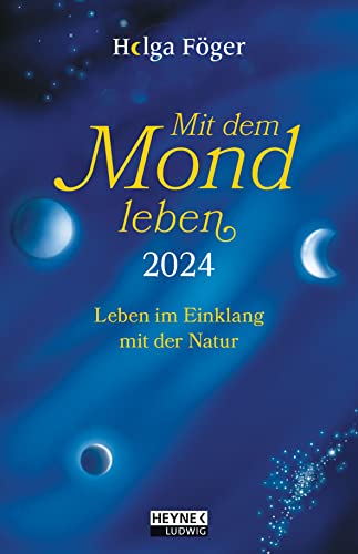 Mit dem Mond leben 2024: Leben im Einklang mit der Natur - Bestseller – Taschenkalender, durchgehend farbig, mit Lesebändchen – 10,0 x 15,5 cm von Ludwig bei Heyne