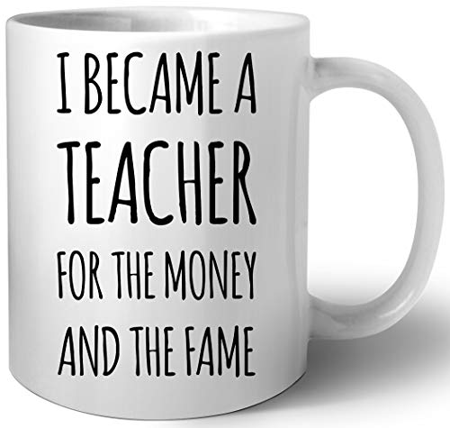 I Became A Teacher For The Money And The Fame Keramik Tassen Mug von Luxogo