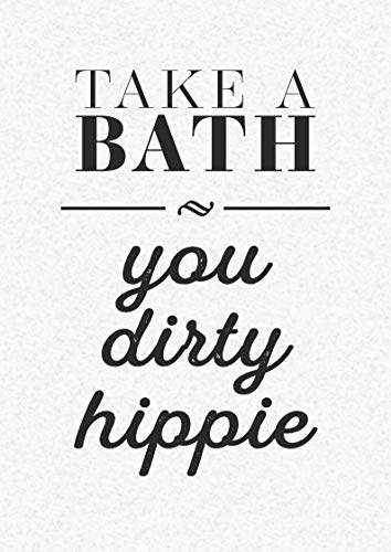 M&M Smartek Poster in A3 mit dem Spruch - Take a Bath You Dirty Hippie - lustige Geschenk Zeichen Wand Kunstdruck inkl. Rahmen in schwarz/weiß oder ohne Rahmen (Ohne Rahmen) von M&M Smartek