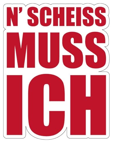 Fun Aufkleber Sticker "N' SCHEISS MUSS ICH" Schild Folie selbstklebend | 15,5x20cm Made in Germany, Farbe: rot von MBS-SIGNS