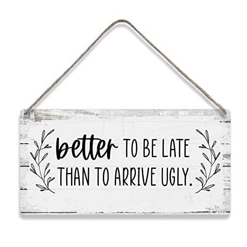 Motivational Better to Be Late Than to Arrive Ugly Sprüche Home Wall Decor Holzschilder Rustikales Bauernhaus Hängeschild Schild Geschenk von MIGUMUTU
