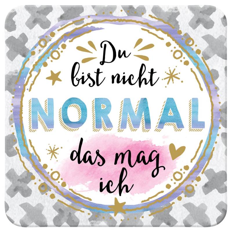 Untersetzer »Du bist nicht normal das mag ich« von MYBEAUTYTREE