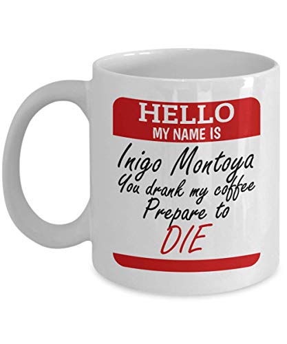Hello, My Name Is Inigo Montoya. You Drank My Coffee. Prepare To Die. Funny Movie Quote Parody Name Tag Coffee & Tea Gift Mug For A Coffee Lover Friend, Mom & Dad von Make Your Mark Design