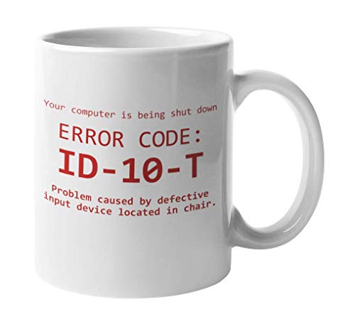 Your Computer Is Being Shut Down By Idiot User Error Code ID10T Funny Gag Coffee & Tea Gift Mug For An IT Tech Support, Computer Engineer, Call Center Agent, And Office Coworkers (11oz) von Make Your Mark Design