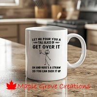 Lassen Sie Mich Ihnen Eine Hohes Glas Von Get Over It Kaffeebecher - 11 Unzen Erhältlich in Keramik Oder Kunststoff von MapleGroveCreations