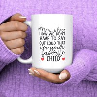 I Love How We Don't Have To Say I'm Your Favorite Mug - Mama Lieblingskind Tasse Muttertag Geschenk Für I Love How We Don't Have To Say I'm Your Favorite Mug - Mama Lieblingskind Tasse Muttertag Geschenk Für von MaxandMitchCo