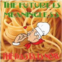 Die Zukunft Ist Bedeutungslos, Die Pasta Jetzt Magnet von MeatballWaterfall