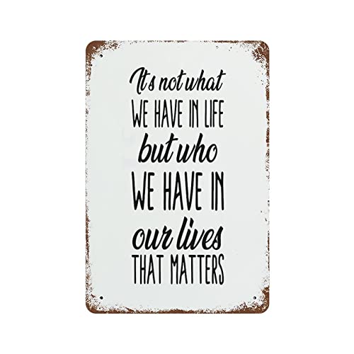 Aluminiumschild "It's Not What We Have in Life But Who We Have in Our Lives That Matters", Retro-Blechschild, Retro-Wanddekoration für Zuhause, Tor, Garten, Bars, Restaurants, Cafés, Büro, Geschäft Aluminiumschild "It's Not What We Have in Life But Who We Have in Our Lives That Matters", Retro-Blechschild, Retro-Wanddekoration für Zuhause, Tor, Garten, Bars, Restaurants, Cafés, Büro, Geschäft von Miisglory
