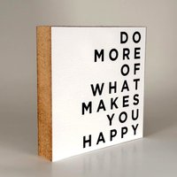 Do More Of What Makes You Happy - 10x10 cm Mini Art Print Typografie Wanddeko Zum Hinstellen & Aufhängen Do More Of What Makes You Happy - 10x10 cm Mini Art Print Typografie Wanddeko Zum Hinstellen & Aufhängen von MiniArtPrint