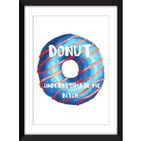 Donut Underestimme Me - Ungerahmter Druck Donut Underestimme Me - Ungerahmter Druck von MissPicklePrints