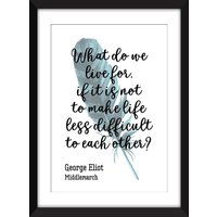 George Eliot - What Do We Live For Zitat Ungerahmt Mittelmarch Druck von MissPicklePrints