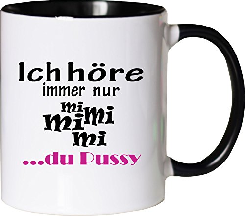 Mister Merchandise Kaffeebecher Tasse Ich höre Immer nur - Mi Mi Mi - du Pussy Teetasse Becher Weiß-Schwarz von Mister Merchandise