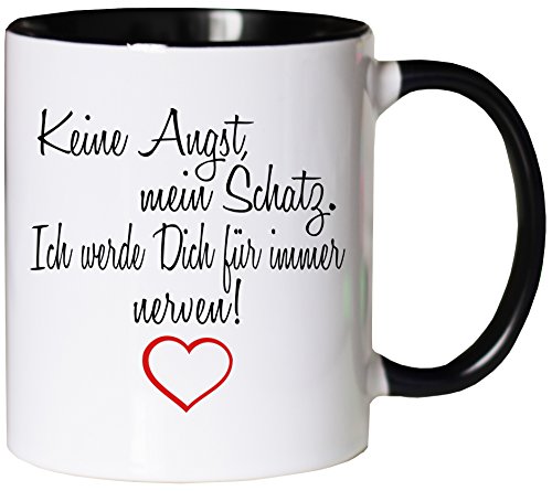 Mister Merchandise Kaffeebecher Tasse Keine Angst, Mein Schatz. Ich werde Dich Immer Nerven! Spruch witzig Druck Liebe Geschenk Jahrestag Teetasse Becher Weiß-Schwarz von Mister Merchandise