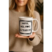 Kaffeetasse Mit Spruch | Lustige Geschenkidee Für Kaffeeliebhaber Becher „Kaffee Weil Koks Zu Teuer Ist" Büro Geschenk Humor von MitLiebePlotten