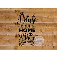 A House Is Not A Home Without Paw Prints Vinyl Aufkleber Für Willkommensschild Oder Wanddekoration von MomAndBeyondDecals
