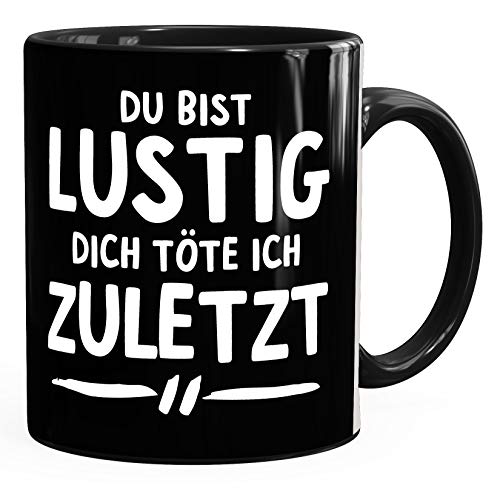 MoonWorks® Kaffee-Tasse Du bist lustig dich töte ich zuletzt Spruch Büro-Tasse schwarz unisize von MoonWorks