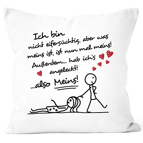 MoonWorks® Kissen-Bezug Ich Bin Nicht eifersüchtig, Aber was meins ist, ist Nun mal meins Geschenk Liebe Valentinstag lustig Mann weiß Unisize von MoonWorks