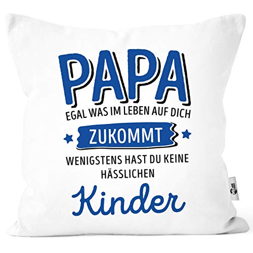 MoonWorks® Kissen-Bezug anpassen egal was im Leben auf Dich zukommt wenigstens hast du Keine hässlichen Kinder Kissenhülle Deko-Kissen Papa-Kinder weiß Unisize von MoonWorks