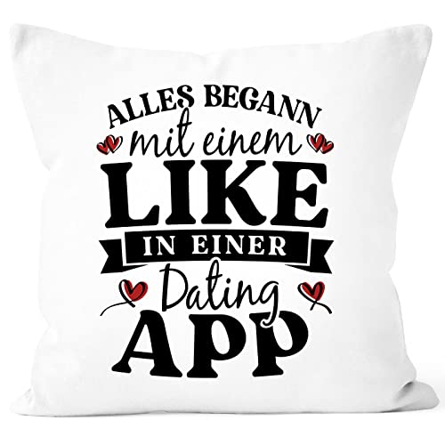 MoonWorks® Kissenbezug Alles begann mit einem Like in Einer Dating App Geschenk Liebe Valentinstag Jahrestag weiß Standard von MoonWorks