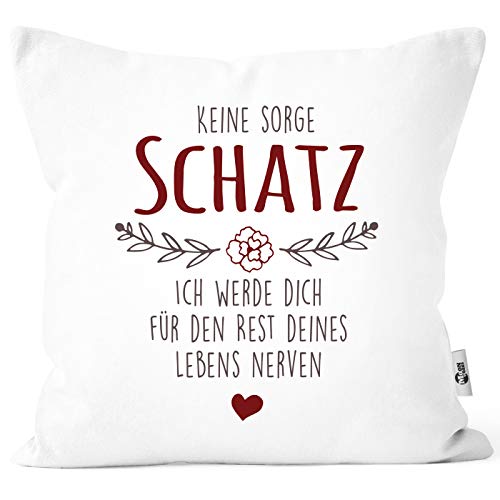 MoonWorks® Kissenbezug Spruch Keine Sorge Schatz ich werde Dich für den Rest deines Lebens Nerven Geschenk Hochzeitstag Partner Liebe weiß Unisize von MoonWorks