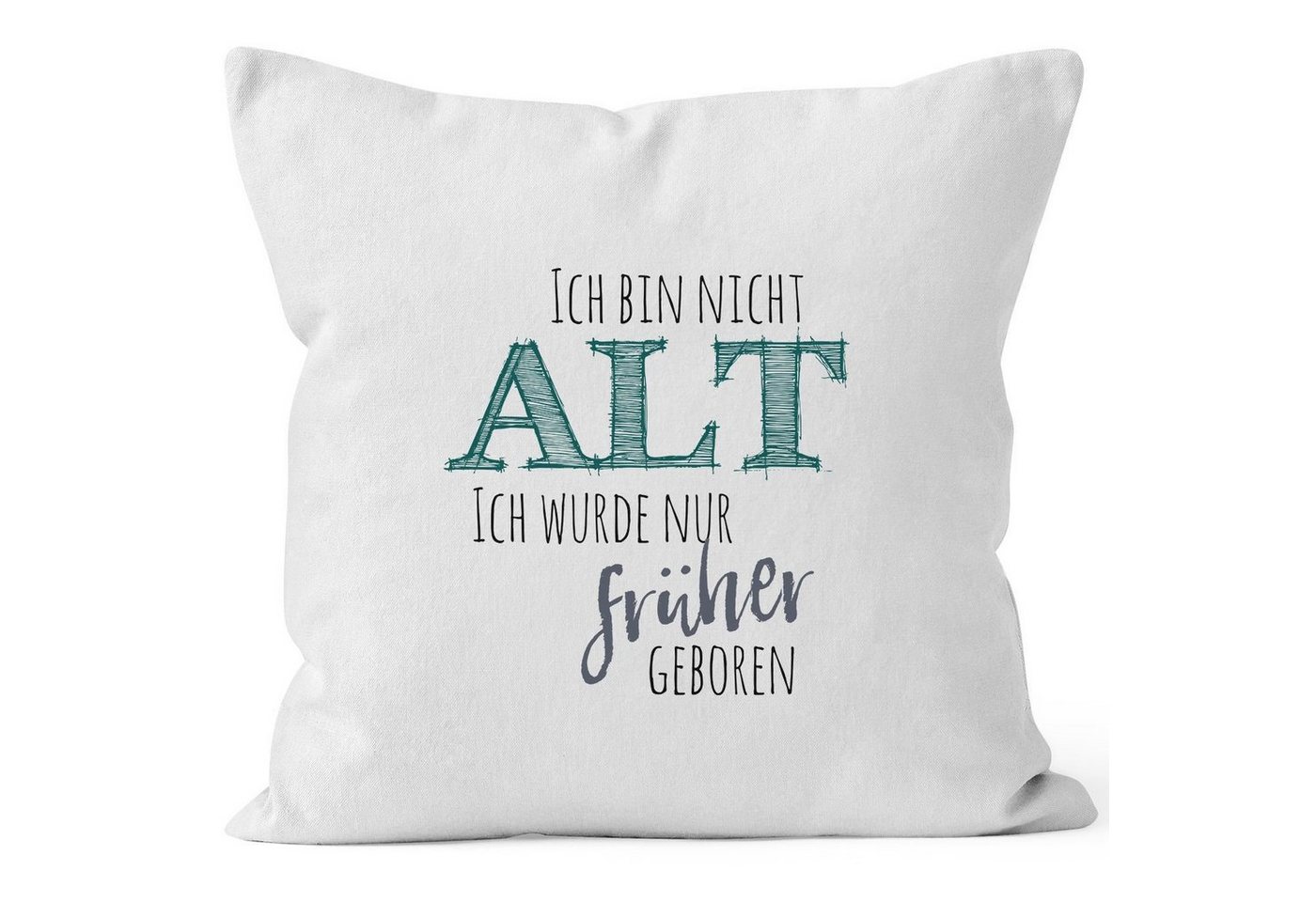 MoonWorks Dekokissen Kissenbezug Geburtstag Ich bin nicht alt ich wurde früher geboren Spruch Rentner Ü30 MoonWorks® von MoonWorks