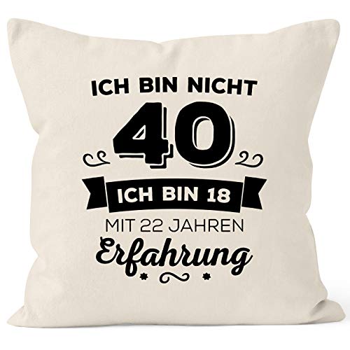 MoonWorks Kissen-Bezug Ich Bin Nicht 40 sondern ich Bin 18 mit 22 Jahren Erfahrung Geburtstag Geschenk Kissen Natur Unisize von MoonWorks