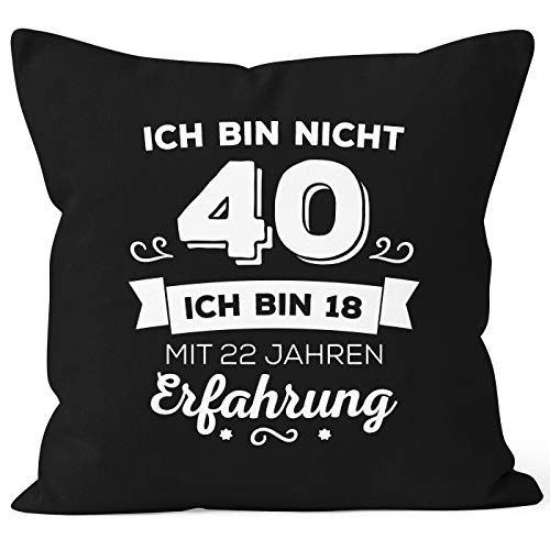 MoonWorks Kissen-Bezug Ich Bin Nicht 40 sondern ich Bin 18 mit 22 Jahren Erfahrung Geburtstag Geschenk Kissen schwarz Unisize von MoonWorks